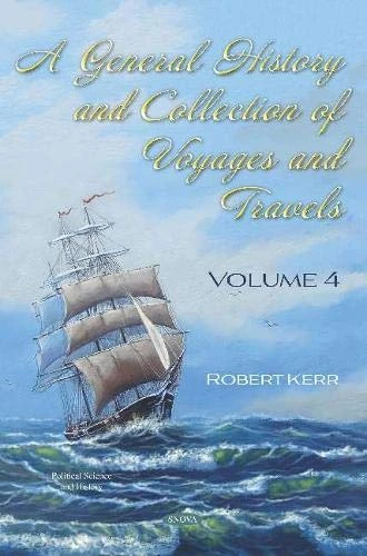 A General History and Collection of Voyages and Travels: Volume 4 (Political Science and History)