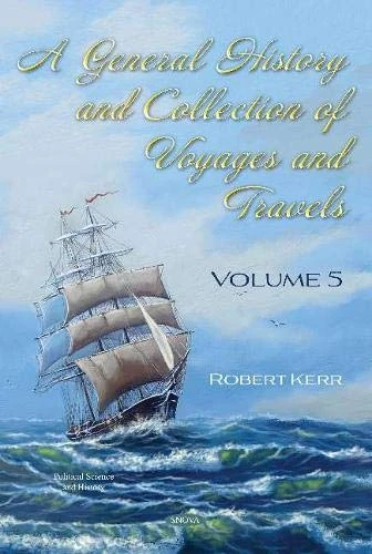 A General History and Collection of Voyages and Travels: Volume 5 (Political Science and History)