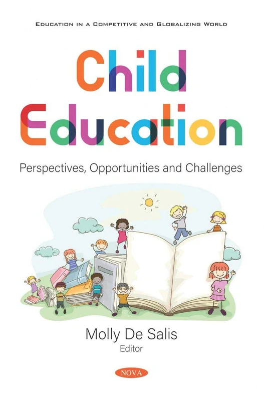 Child Education: Perspectives, Opportunities and Challenges (Education in a Competitive and Globalizing World)
