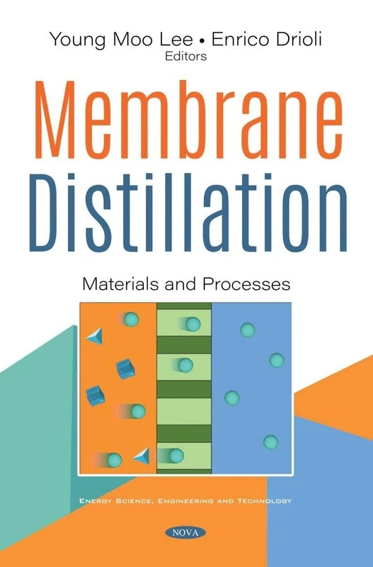 Membrane Distillation: Materials and Processes (Energy Science, Engineering and Technology)