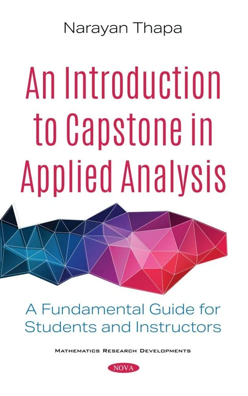 An Introduction to Capstone in Applied Analysis: A Fundamental Guide for Students and Instructors (Mathematics Research Developments)