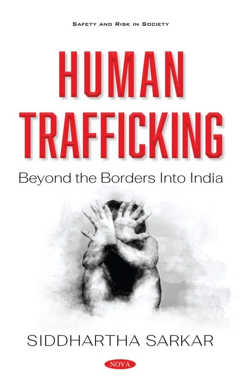 Human Trafficking: Beyond the Borders into India (Safety and Risk in Society)