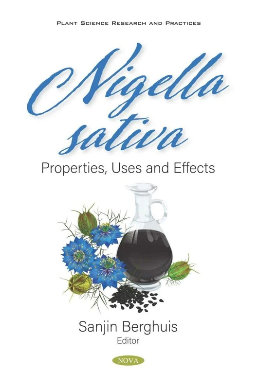Nigella sativa: Properties, Uses and Effects (Plant Science Research and Practices)