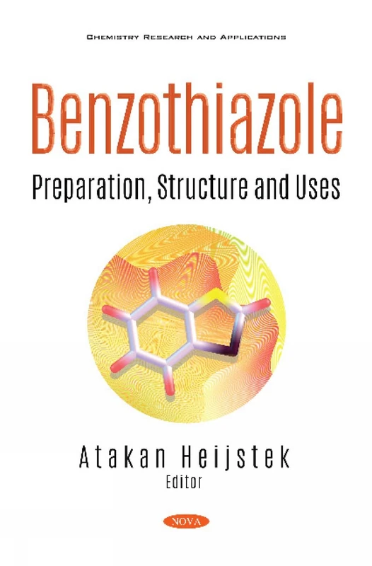 Benzothiazole: Preparation, Structure and Uses (Chemistry Research and Applications)