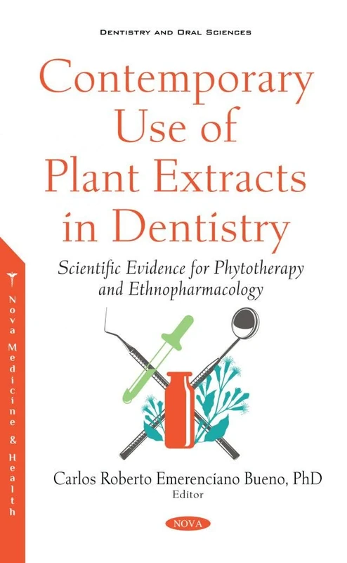 Contemporary Use of Plant Extracts in Dentistry: Scientific Evidence for Phytotherapy and Ethnopharmacology (Dentistry and Oral Sciences)