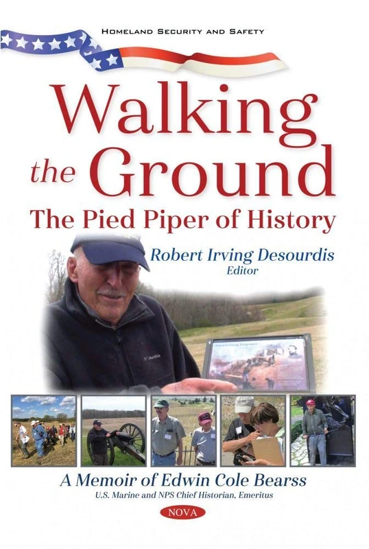 Walking the Ground: The Pied Piper of History. A Memoir of Edwin Cole Bearss (Homeland Security and Safety)