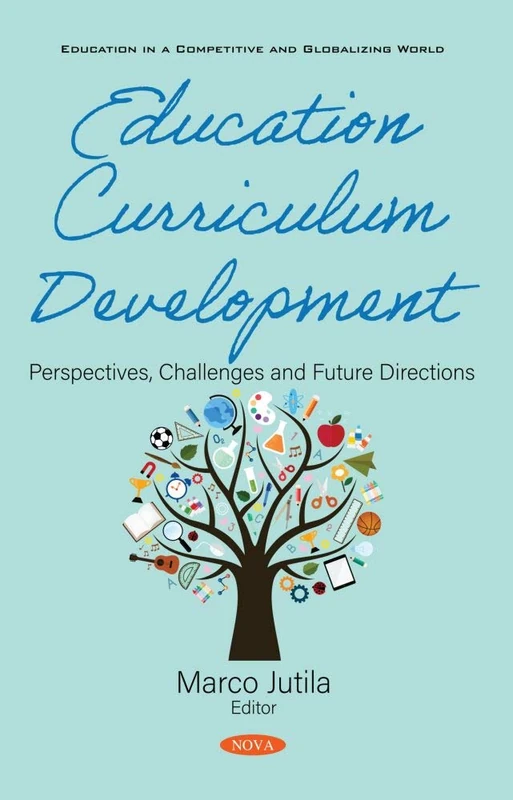 Education Curriculum Development: Perspectives, Challenges and Future Directions (Education in a Competitive and Globalizing World)