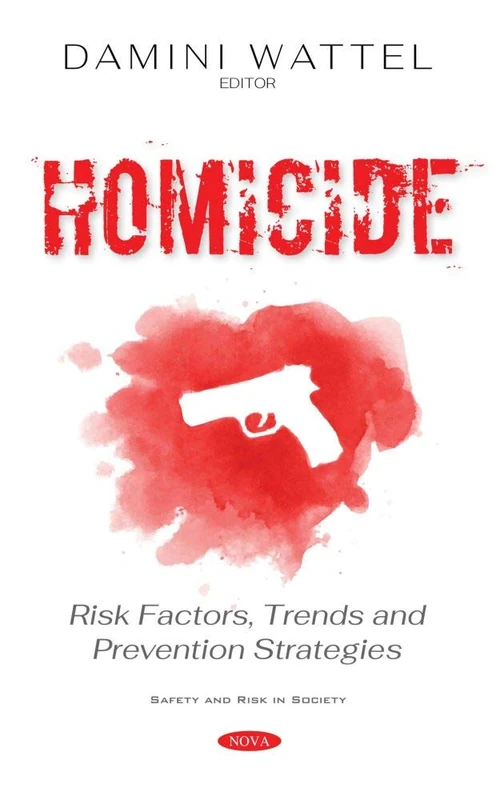 Homicide: Risk Factors, Trends and Prevention Strategies (Safety and Risk in Society)