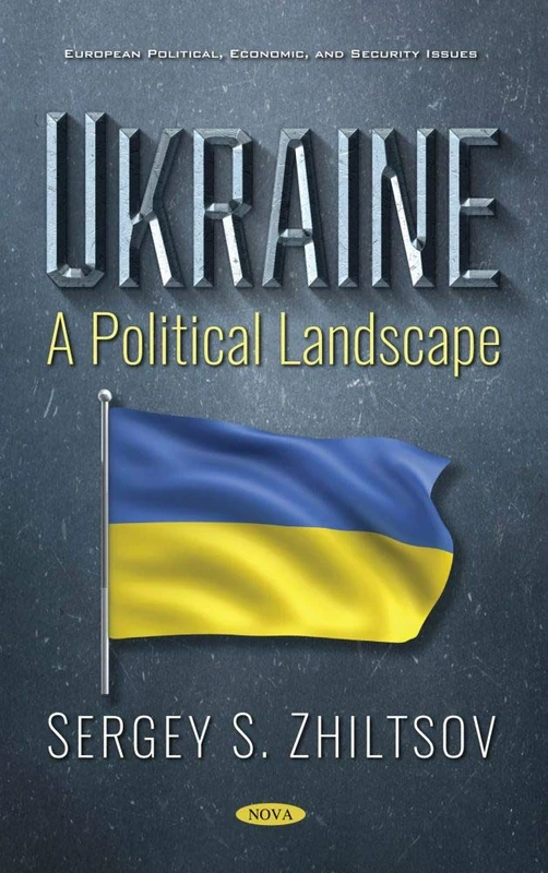 Ukraine: A Political Landscape (European Political, Economic, and Security Issues)