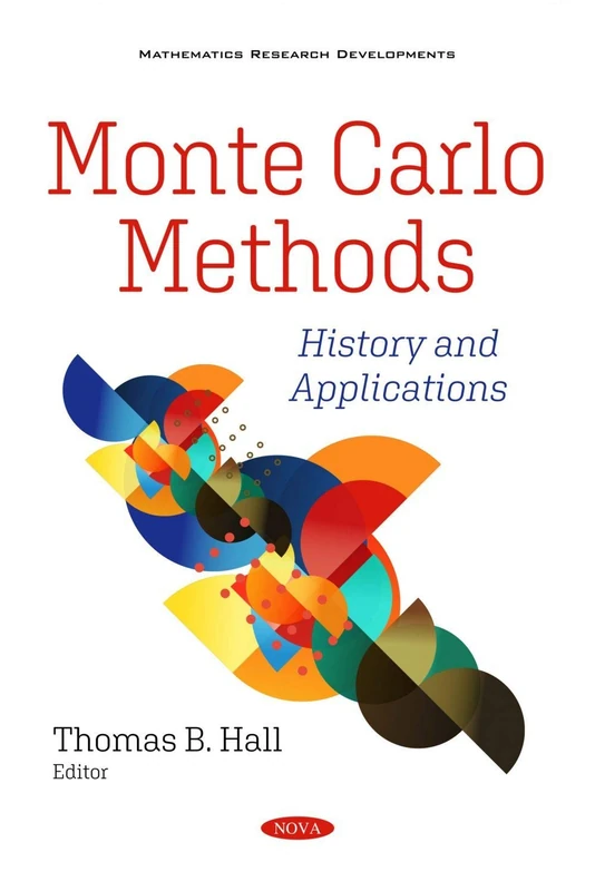 Monte Carlo Methods: History and Applications (Mathematics Research Developments)