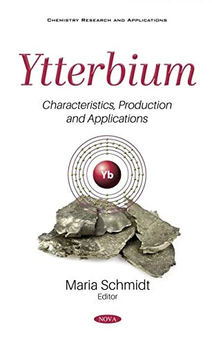 Ytterbium: Characteristics, Production and Applications Book