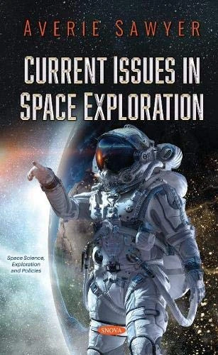 Current Issues in Space Exploration (Space Science, Exploration and Policies)