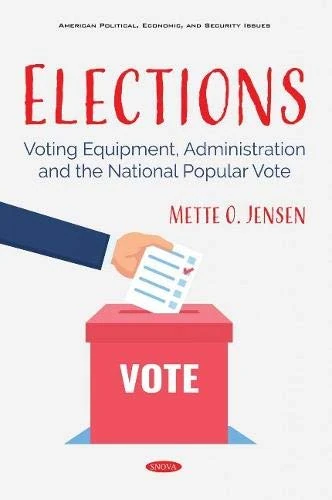 Elections: Voting Equipment, Administration and the National Popular Vote (American Political, Economic, and Security Issues)