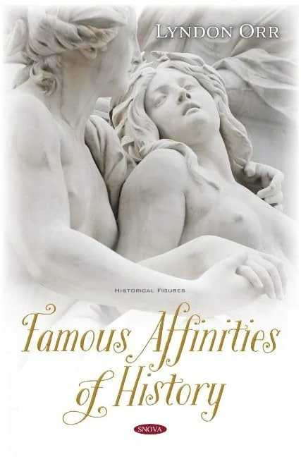 Famous Affinities of History: The Romance of Devotion (Historical Figures)