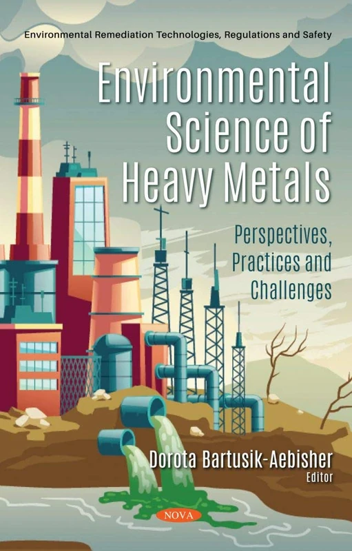 Environmental Science of Heavy Metals (Environmental Remediation Technologies, Regulations and Safety)