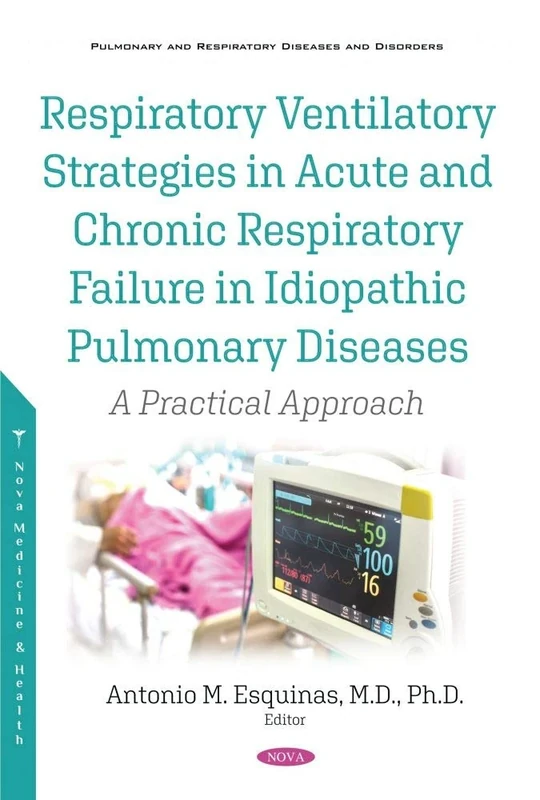 Respiratory Ventilatory Strategies in Acute and Chronic Respiratory Failure in Idiopathic Pulmonary Diseases: A Practical Approach (Pulmonary and Respiratory Diseases and Disorders)