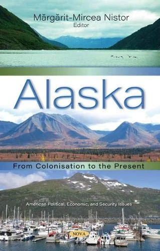 Alaska: From Colonisation to the Present (American Political, Economic, and Security Issues)