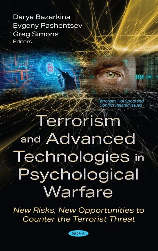 Terrorism and Advanced Technologies in Psychological Warfare: New Risks, New Opportunities to Counter the Terrorist Threat (Terrorism, Hot Spots and Conflict-Related Issues)