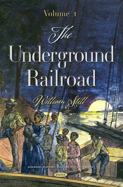 The Underground Railroad: Volume 1 (American History, Culture and Literature)