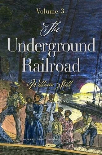 The Underground Railroad: Volume 3 (American History, Culture and Literature)