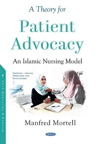A Theory for Patient Advocacy: An Islamic Nursing Model (Nursing -- Issues, Problems and Challenges)