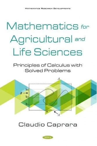 Mathematics for Agricultural and Life Sciences: Principles of Calculus with Solved Problems (Mathematics Research Developments)