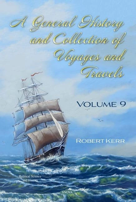 A General History and Collection of Voyages and Travels: Volume IX (Political Science and History)