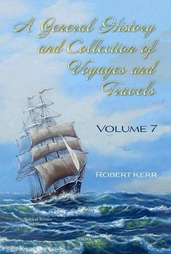 A General History and Collection of Voyages and Travels: Volume VII (Political Science and History)