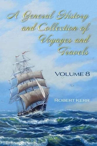 A General History and Collection of Voyages and Travels: Volume VIII (Political Science and History)