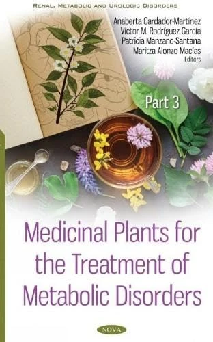 Medicinal Plants for the Treatment of Metabolic Disorders: Part 3 (Renal, Metabolic and Urologic Disorders)