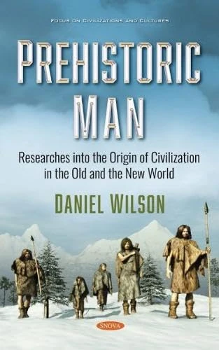 Prehistoric Man: Researches into the Origin of Civilization in the Old and the New World (Focus on Civilizations and Cultures)