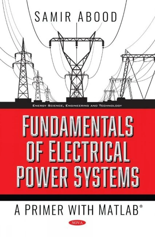 Fundamentals of Electrical Power Systems: A Primer with MATLAB (Energy Science, Engineering and Technology)