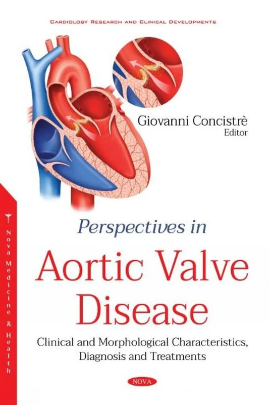 Perspectives in Aortic Valve Disease: Clinical and Morphological Characteristics, Diagnosis and Treatments (Cardiology Research and Clinical Developments)