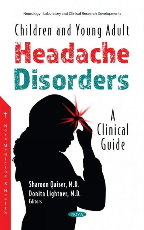 Children and Young Adult Headache Disorders: A Clinical Guide (Neurology - Laboratory and Clinical Research Developments)