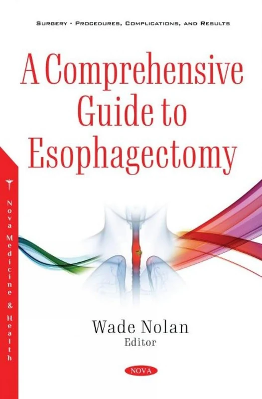 A Comprehensive Guide to Esophagectomy (Surgery - Procedures, Complications, and Results)