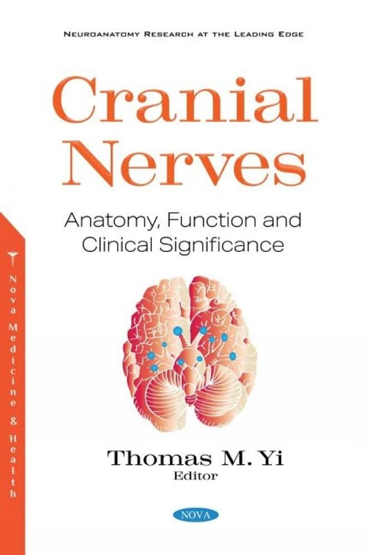 Cranial Nerves: Anatomy, Function and Clinical Significance (Neuroanatomy Research at the Leading Edge)