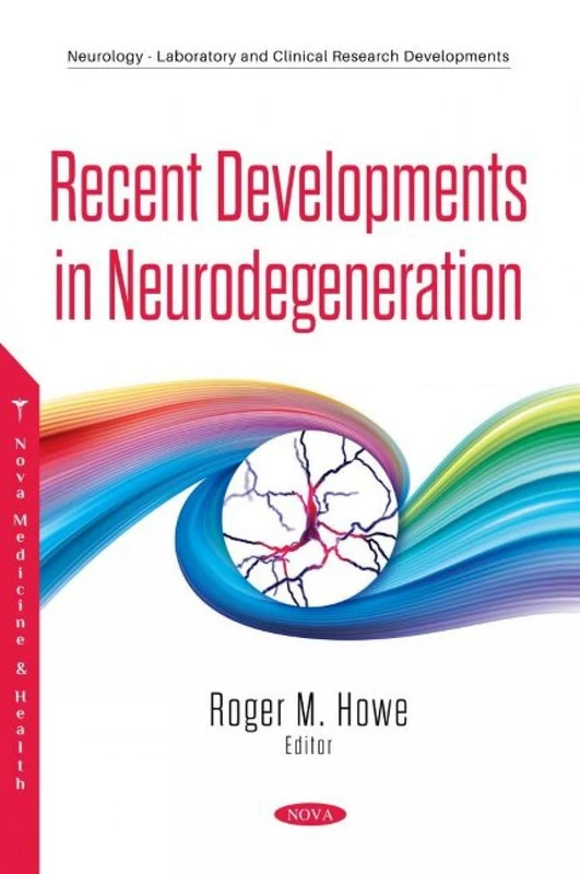 Recent Developments in Neurodegeneration (Neurology - Laboratory and Clinical Research Developments)