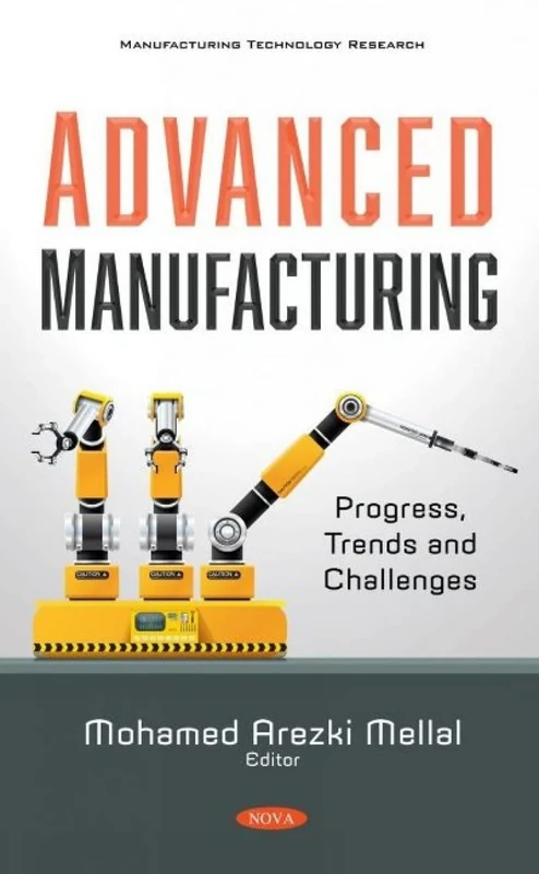 Advanced Manufacturing: Progress, Trends and Challenges (Manufacturing Technology Research)