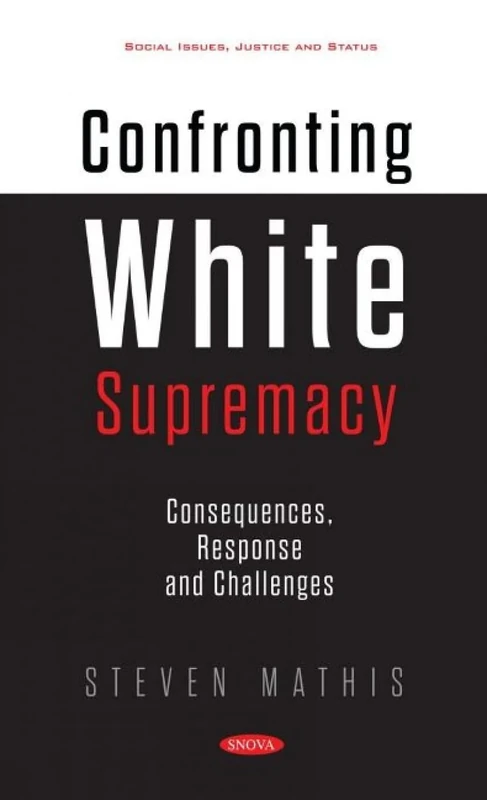 Confronting White Supremacy: Consequences, Response and Challenges (Social Issues, Justice and Status)