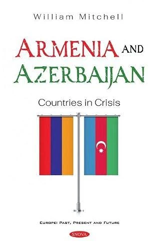 Armenia and Azerbaijan: Countries in Crisis (Europe: Past, Present and Future)