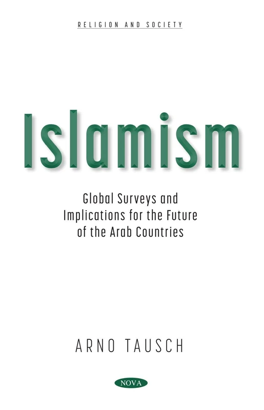 Islamism: Global Surveys and Implications for the Future of the Arab Countries (Religion and Society)
