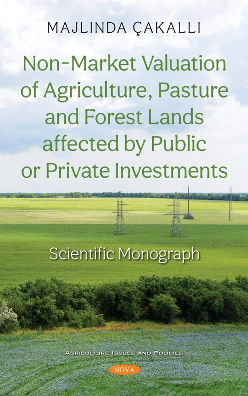 Non-Market Valuation of Agriculture, Pasture and Forest Lands affected by Public or Private Investments (Agriculture Issues and Policies): Scientific Monograph