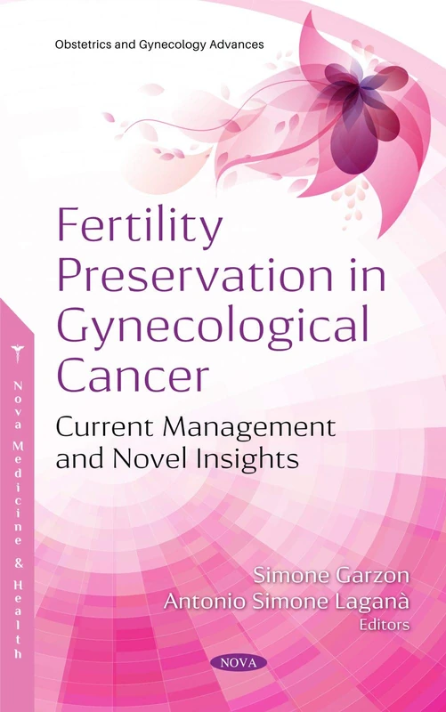Fertility Preservation in Gynecological Cancer: Current Management and Novel Insights (Obstetrics and Gynecology Advances)