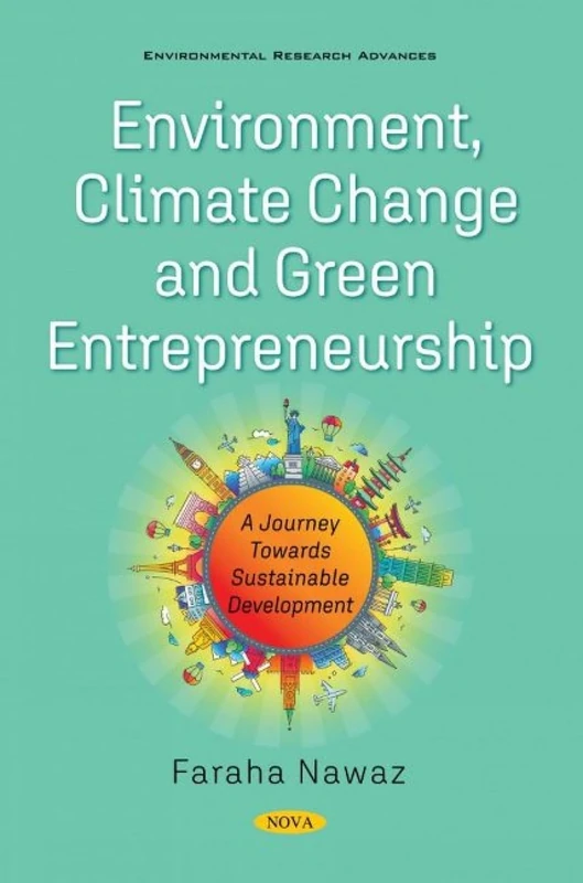 Environment, Climate Change and Green Entrepreneurship: A Journey Towards Sustainable Development (Environmental Research Advances)