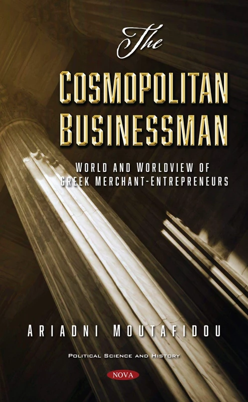The Cosmopolitan Businessman: World and Worldview of Greek Merchant-Entrepreneurs (Political Science and History)