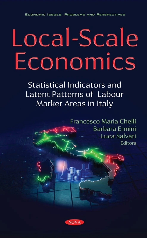 Local-Scale Economics: Statistical Indicators and Latent Patterns of Labour Market Areas in Italy (Economic Issues, Problems and Perspectives)