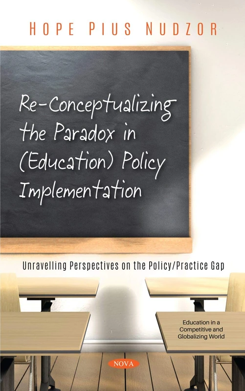 Re-Conceptualizing the Paradox in (Education) Policy Implementation: Unravelling Perspectives on the Policy/Practice Gap (Education in a Competitive and Globalizing World)