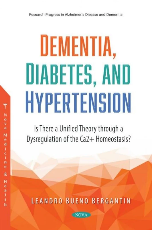 Dementia, Diabetes, and Hypertension: Is There a Unified Theory through a Dysregulation of the Ca2+ Homeostasis? (Research Progress in Alzheimer's Disease and Dementia)