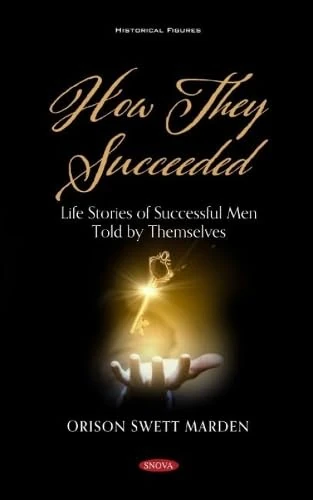 How They Succeeded: Life Stories of Successful Men Told by Themselves (Historical Figures)