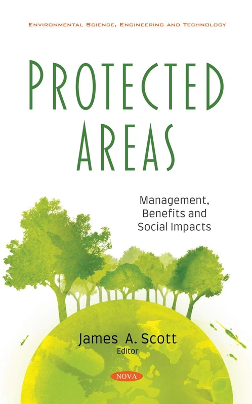 Protected Areas: Management, Benefits and Social Impacts (Environmental Science, Engineering and Technology)